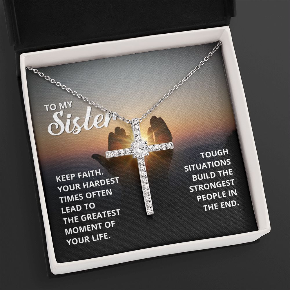 To My Sister | Tough situations build the strongest people in the end. - CZ Cross Necklace