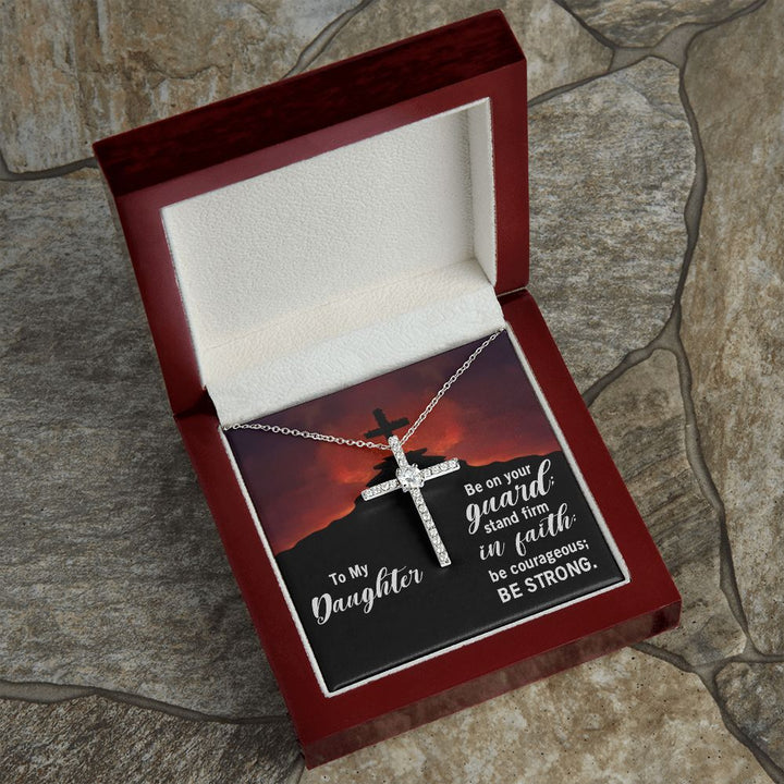 To My Daughter | Be on your guard; stand firm in Faith; be courageous; Be strong. - CZ Cross Necklace