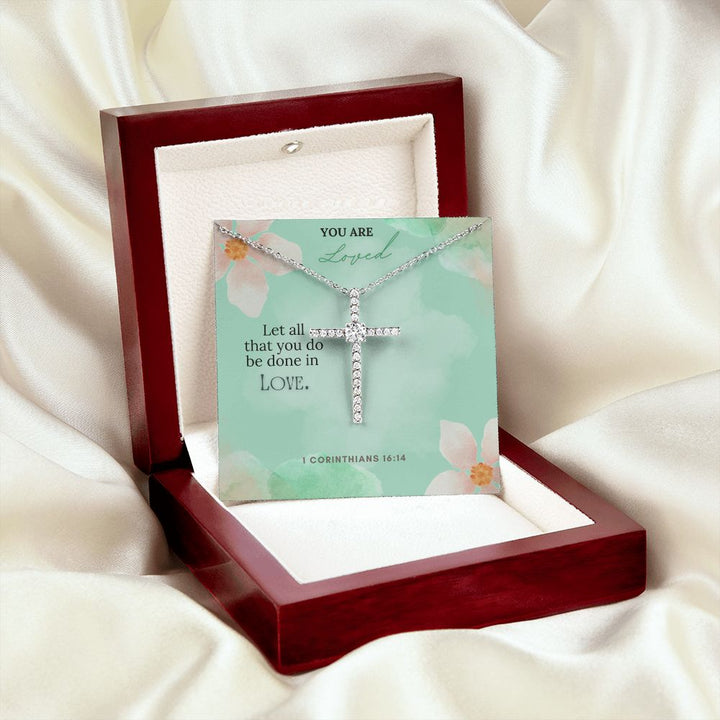 You are Loved | Let all that you do be done in Love. 1 Corinthians 16:14 - CZ Cross Necklace