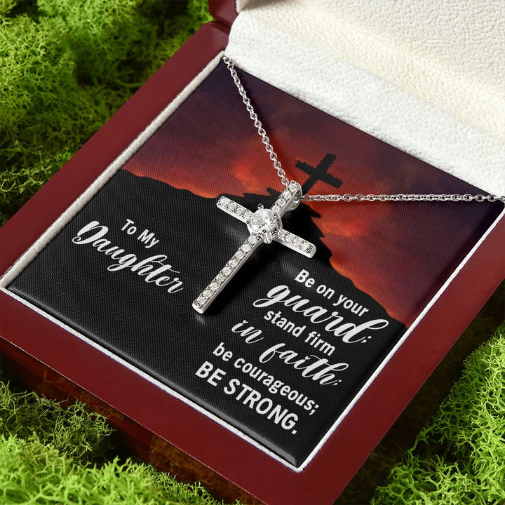 To My Daughter | Be on your guard; stand firm in Faith; be courageous; Be strong. - CZ Cross Necklace