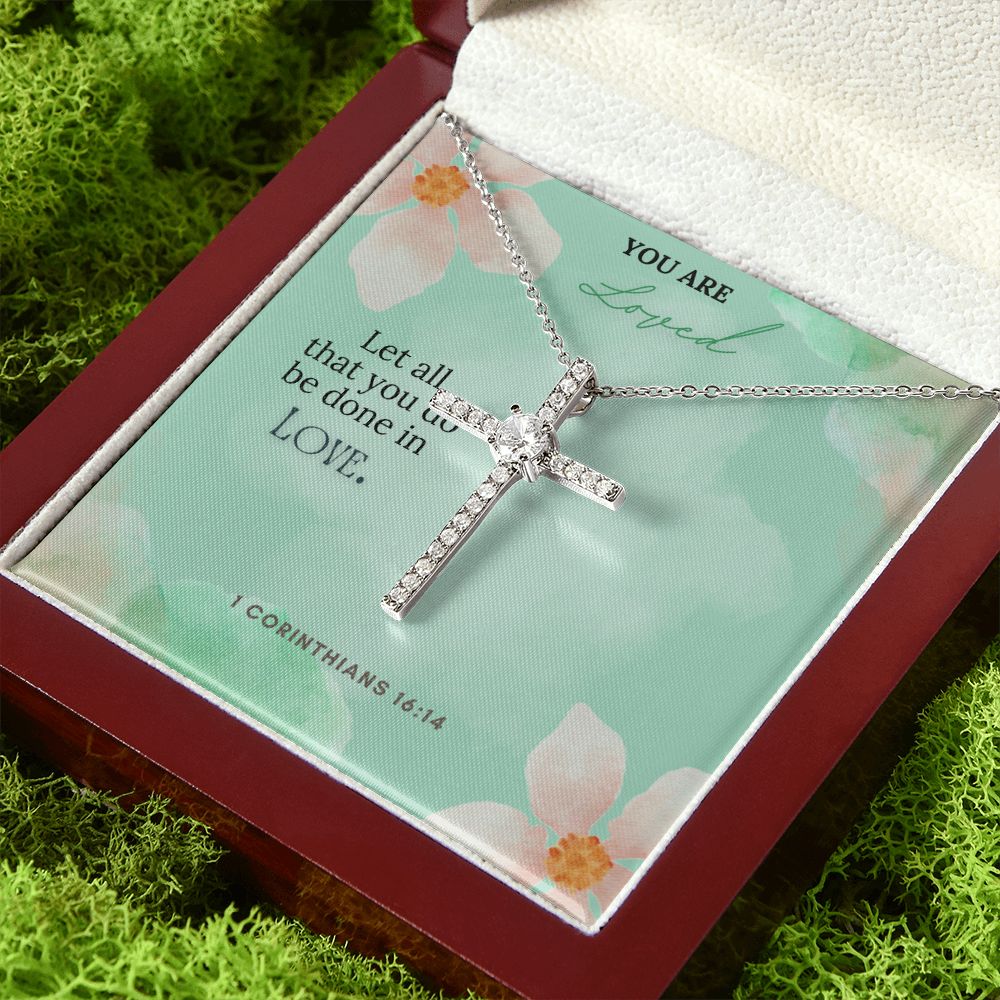 You are Loved | Let all that you do be done in Love. 1 Corinthians 16:14 - CZ Cross Necklace