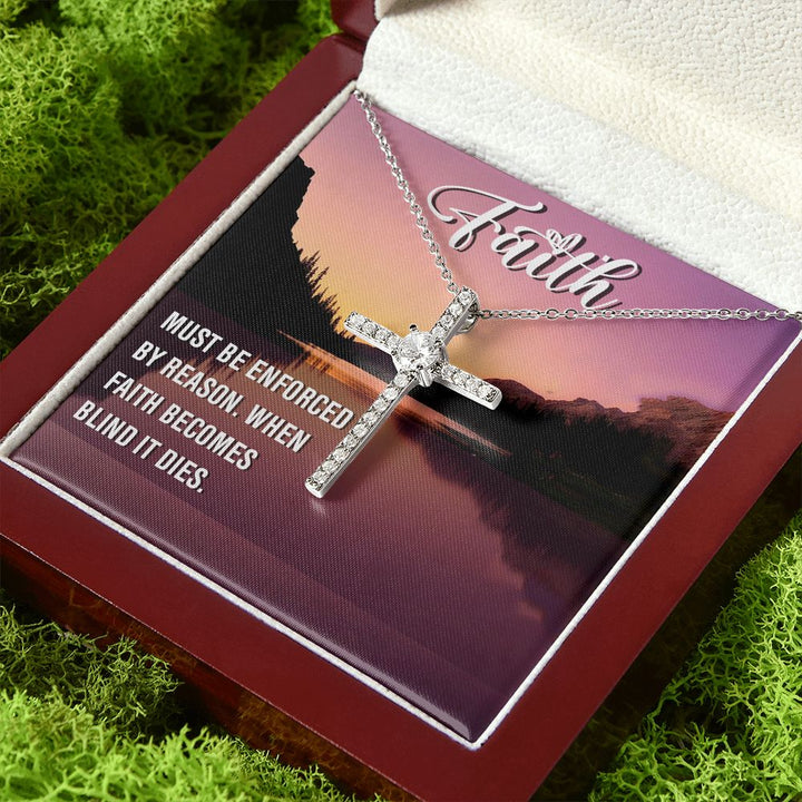 Faith | Must be enforced by reason. When Faith becomes blind it dies. - CZ Cross Necklace