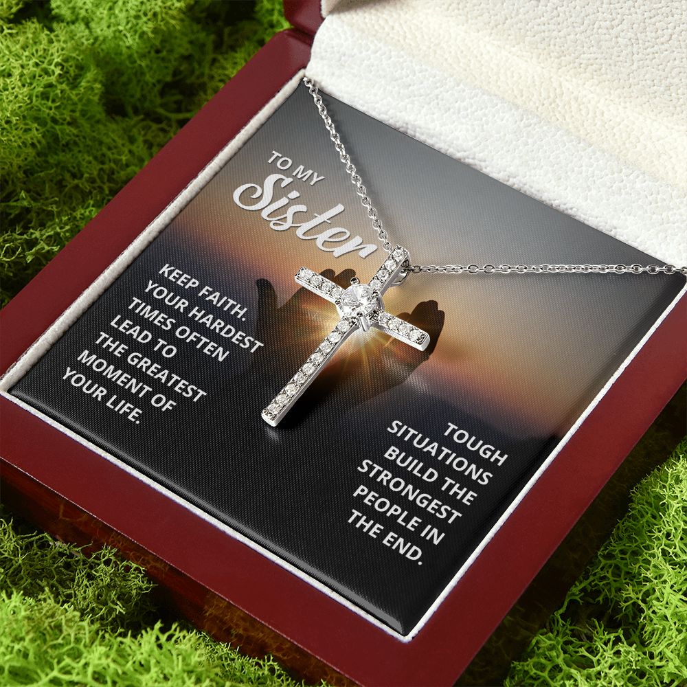 To My Sister | Tough situations build the strongest people in the end. - CZ Cross Necklace