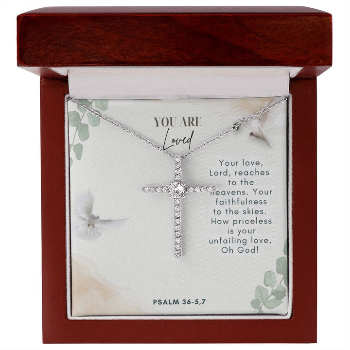 You are Loved | Your faithfulness to the skies. How priceless is your unfailing love, Oh God! Psalm 36-5,7 - CZ Cross Necklace