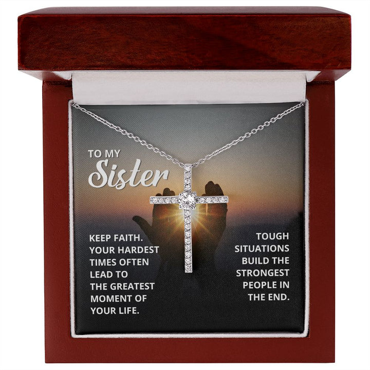 To My Sister | Tough situations build the strongest people in the end. - CZ Cross Necklace