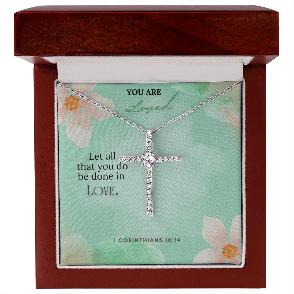 You are Loved | Let all that you do be done in Love. 1 Corinthians 16:14 - CZ Cross Necklace