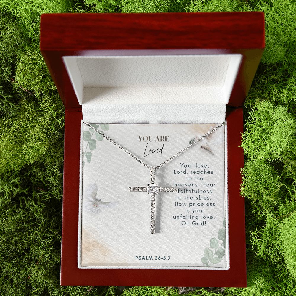 You are Loved | Your faithfulness to the skies. How priceless is your unfailing love, Oh God! Psalm 36-5,7 - CZ Cross Necklace