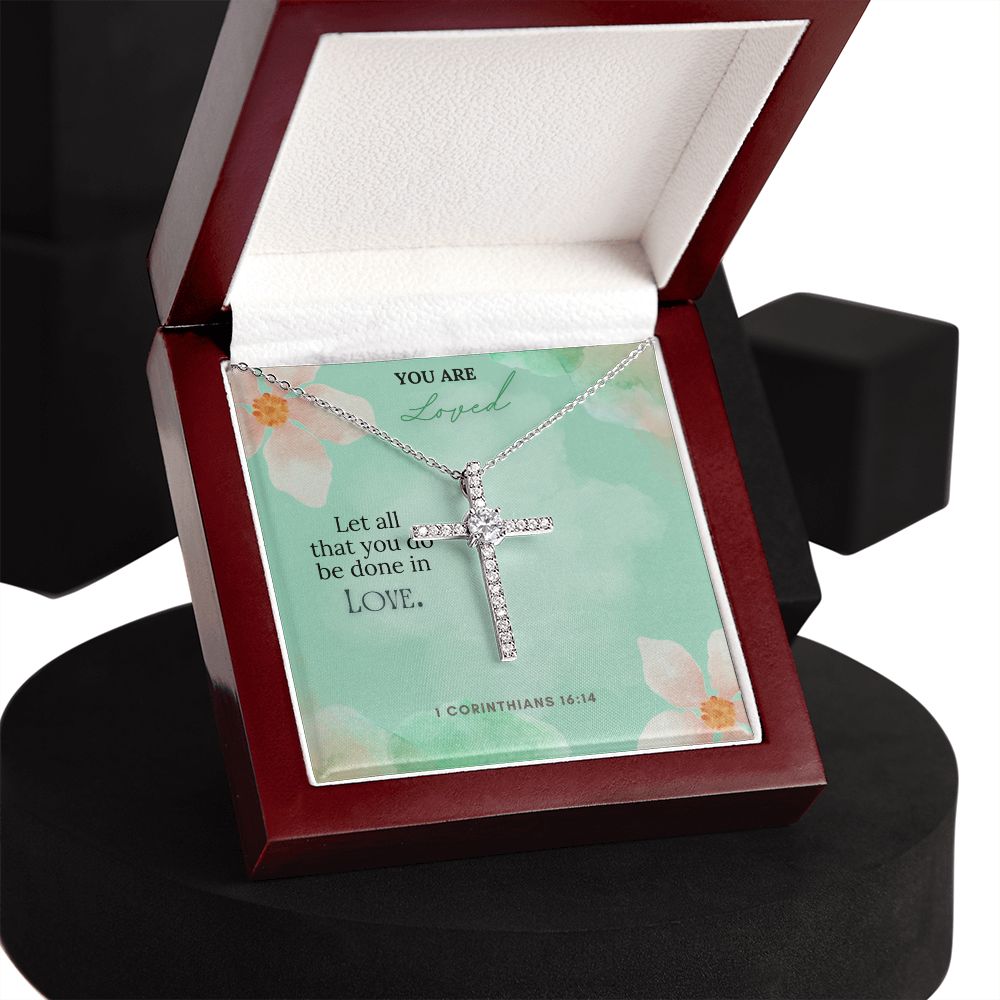 You are Loved | Let all that you do be done in Love. 1 Corinthians 16:14 - CZ Cross Necklace