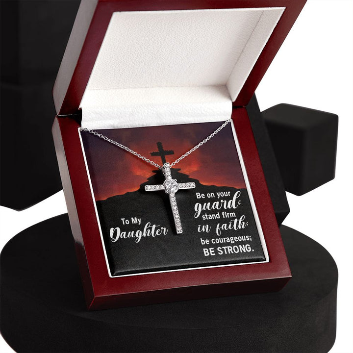 To My Daughter | Be on your guard; stand firm in Faith; be courageous; Be strong. - CZ Cross Necklace