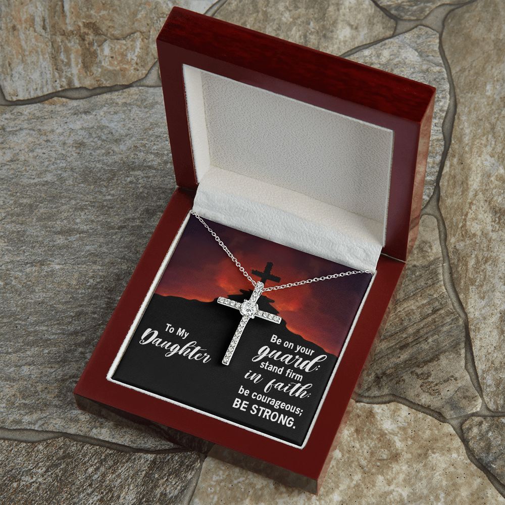 To My Daughter | Be on your guard; stand firm in Faith; be courageous; Be strong. - CZ Cross Necklace