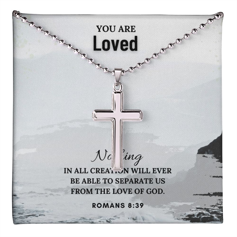 You are Loved | Nothing in all creation will ever be able to separate us from the Love of God. Romans 8:39 - Stainless Cross Necklace with Ball Chain