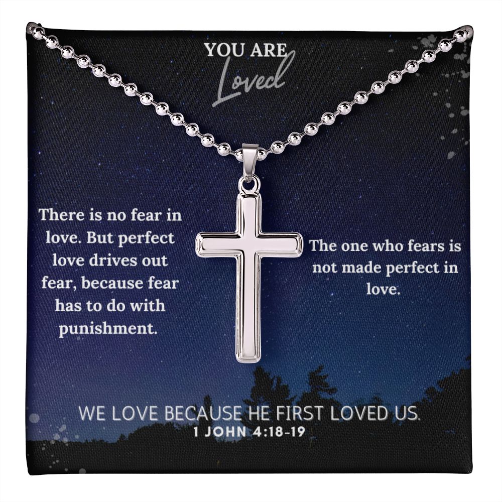 You are Loved | The one who fears is not made perfect in love. 1 John 4:18-19 - Stainless Cross Necklace with Ball Chain