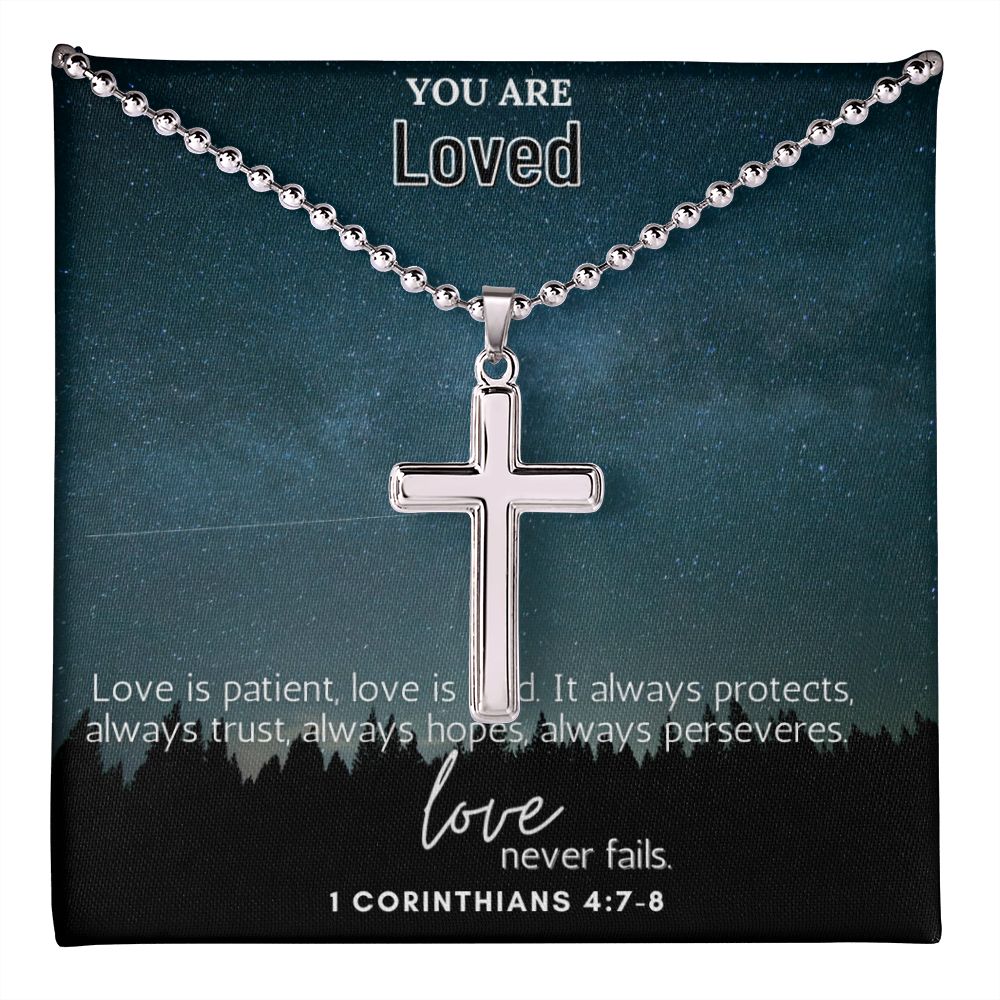 You are Loved | Love is patient, Love is kind. It always protects, always trust, always hopes, always perseveres. 1 Corinthians 4:7-8 - Stainless Cross Necklace with Ball Chain