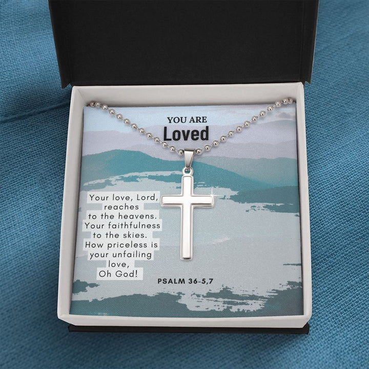 You are Loved | Your love, Lord, reaches to the heavens. Your faithfulness to the skies. Psalm 36-5,7 - Stainless Cross Necklace with Ball Chain