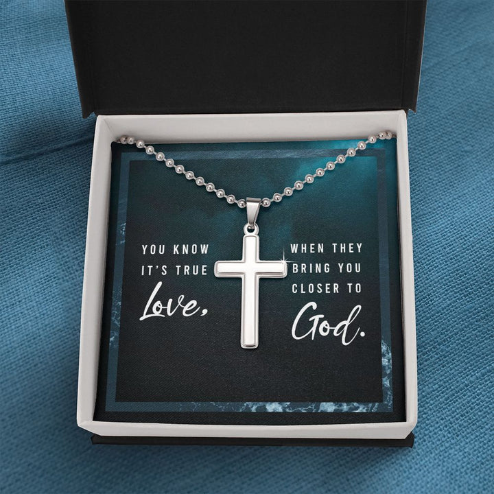 You know it's true Love, When they bring you closer to God. - Stainless Cross Necklace with Ball Chain