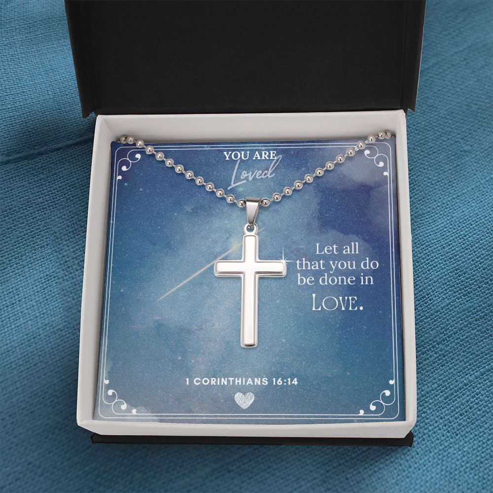 You are Loved | Let all that you do be done in Love 1 Corinthians 16:14 - Stainless Cross Necklace with Ball Chain