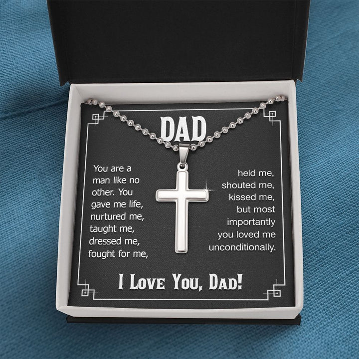 To My Dad | You are a man like no other. You gave me live, I love you, Dad! - Stainless Cross Necklace with Ball Chain