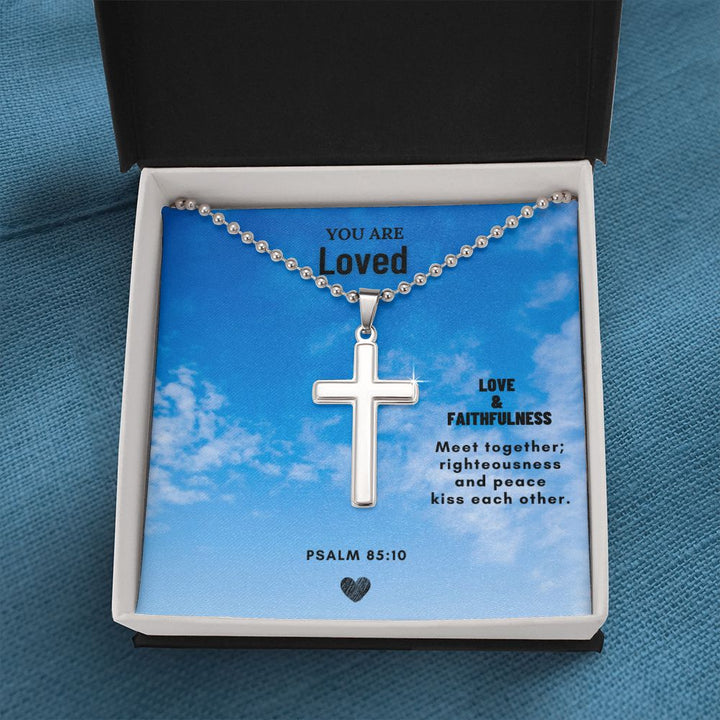 You are Loved | Love & Faithfulness meet together; righteousness and peace kiss each other. Psalm 85:10 - Cross Necklace