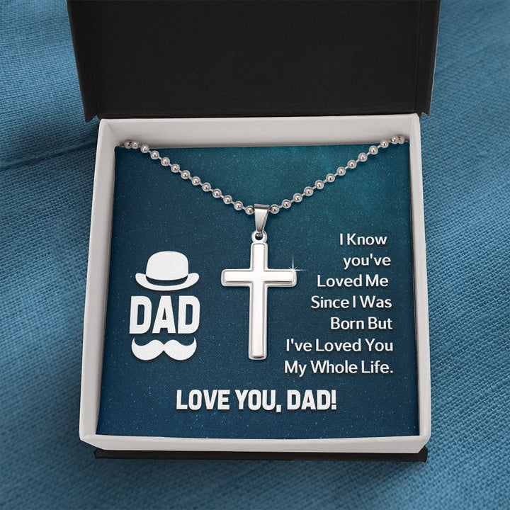 To My Dad | I know you've loved me since I was born but I've loved you my whole life. - Stainless Cross Necklace with Ball Chain