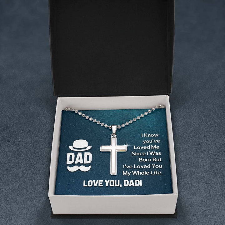 To My Dad | I know you've loved me since I was born but I've loved you my whole life. - Stainless Cross Necklace with Ball Chain