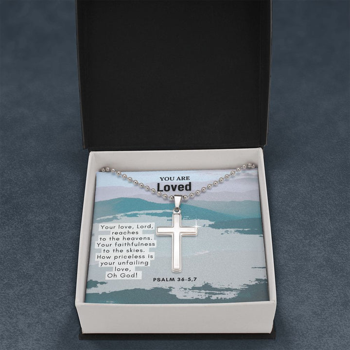 You are Loved | Your love, Lord, reaches to the heavens. Your faithfulness to the skies. Psalm 36-5,7 - Stainless Cross Necklace with Ball Chain