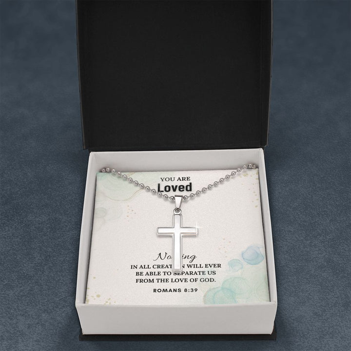 You are Loved | Nothing in all creation will ever be able to separate us from the Love of God. Romans 8:39 - Stainless Cross Necklace with Ball Chain