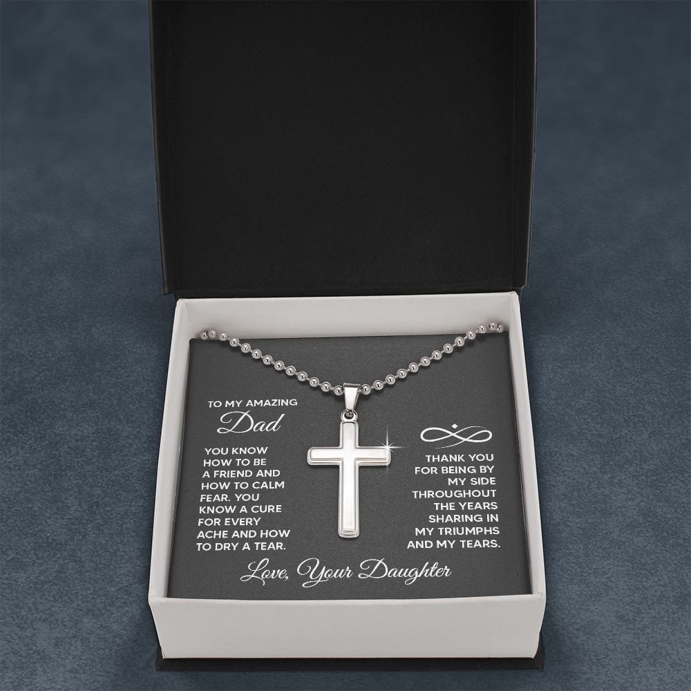 To My Amazing Dad | You know a cure for every ache and how to dry a tear. Love, Your Daughter - Stainless Cross Necklace with Ball Chain