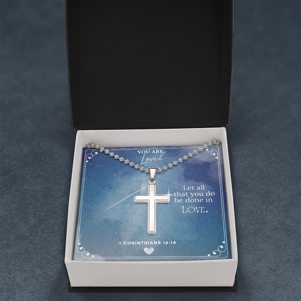 You are Loved | Let all that you do be done in Love 1 Corinthians 16:14 - Stainless Cross Necklace with Ball Chain