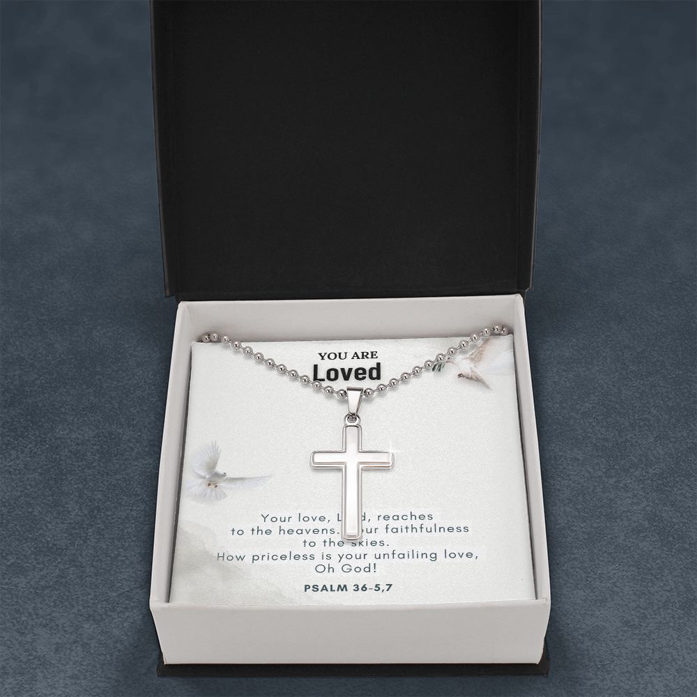 You are Loved | Your love, Lord, reaches to the heavens. Your faithfulness to the skies. Psalm 36-5,7 - Stainless Cross Necklace with Ball Chain