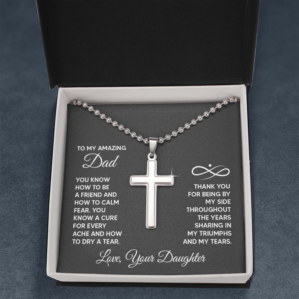 To My Amazing Dad | You know a cure for every ache and how to dry a tear. Love, Your Daughter - Stainless Cross Necklace with Ball Chain