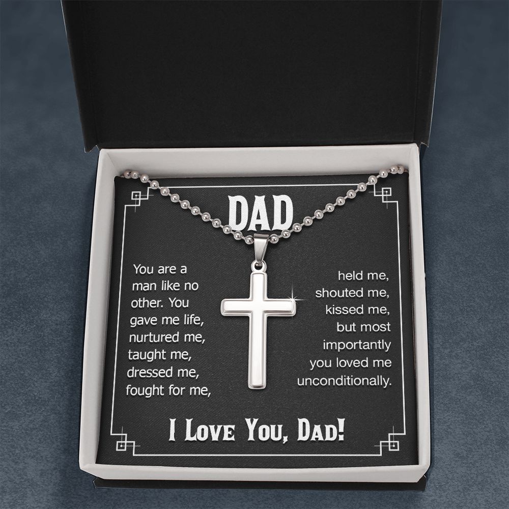 To My Dad | You are a man like no other. You gave me live, I love you, Dad! - Stainless Cross Necklace with Ball Chain