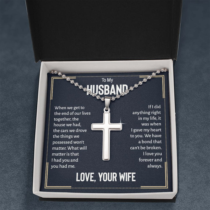 To My Husband | We have a bond that can't be broken. I love you forever and always. Love, Your Wife - Stainless Cross Necklace with Ball Chain