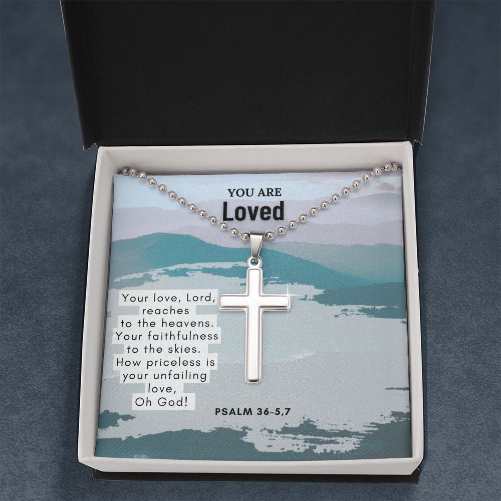 You are Loved | Your love, Lord, reaches to the heavens. Your faithfulness to the skies. Psalm 36-5,7 - Stainless Cross Necklace with Ball Chain