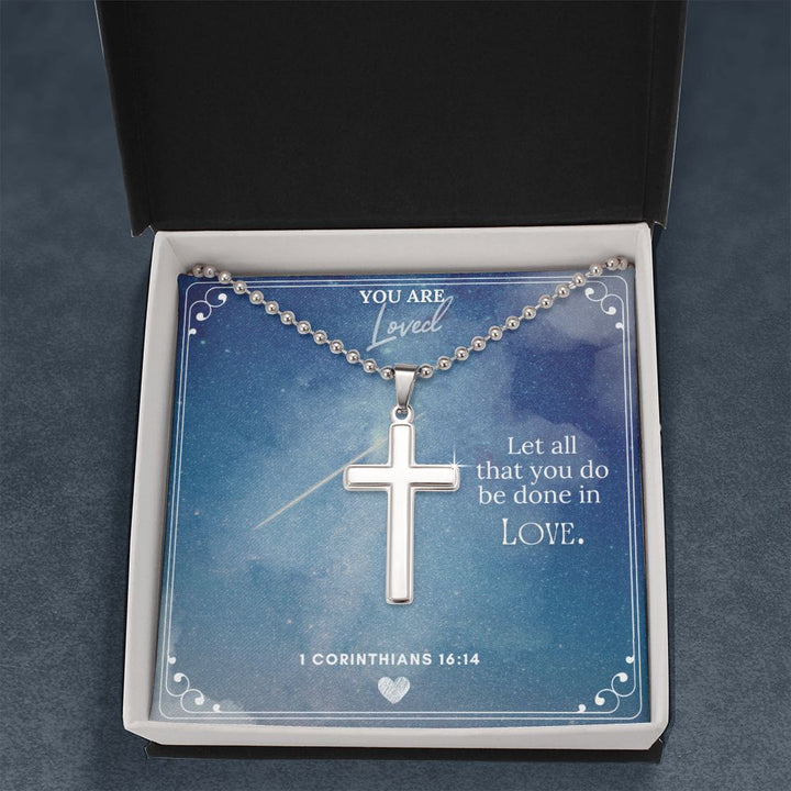 You are Loved | Let all that you do be done in Love 1 Corinthians 16:14 - Stainless Cross Necklace with Ball Chain