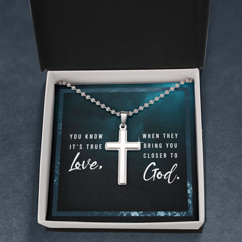 You know it's true Love, When they bring you closer to God. - Stainless Cross Necklace with Ball Chain