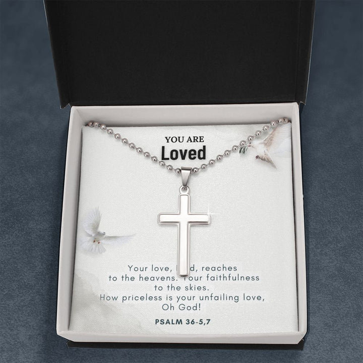 You are Loved | Your love, Lord, reaches to the heavens. Your faithfulness to the skies. Psalm 36-5,7 - Stainless Cross Necklace with Ball Chain