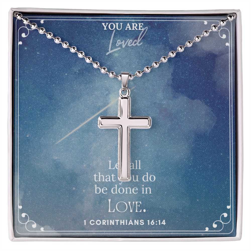 You are Loved | Let all that you do be done in LOVE. 1 Corinthians 16:14 - Stainless Cross Necklace with Ball Chain