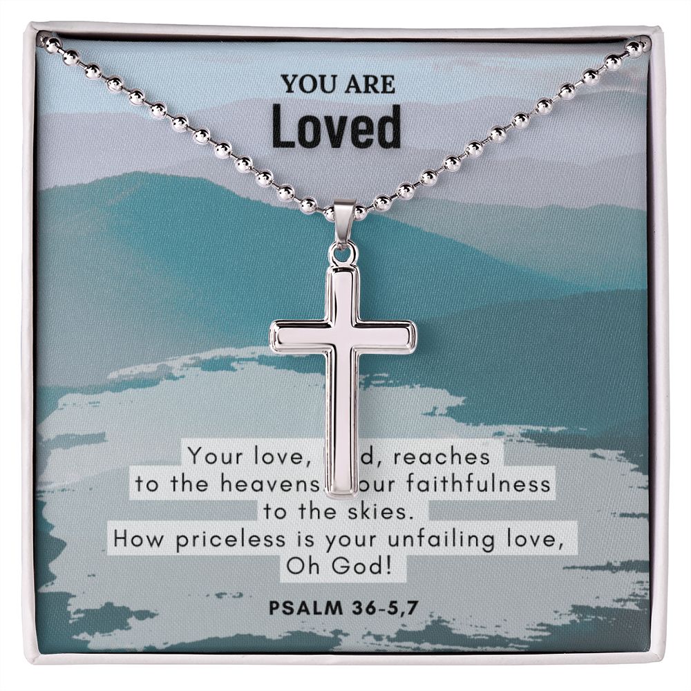 You are Loved | How priceless is your unfailing love, Oh God. Psalm 36 - 5,7 - Stainless Cross Necklace with Ball Chain