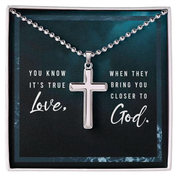 You know it's true Love, When they bring you closer to God. - Stainless Cross Necklace with Ball Chain