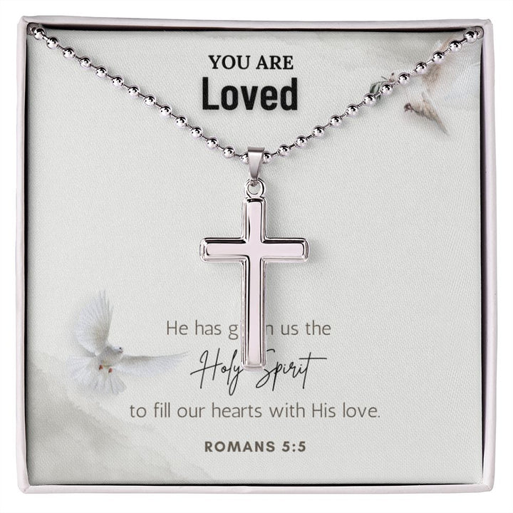 You are Loved | He has given us the Holy Spirit to fill our hearts with His love. Romans 5:5 - Stainless Cross Necklace with Ball Chain