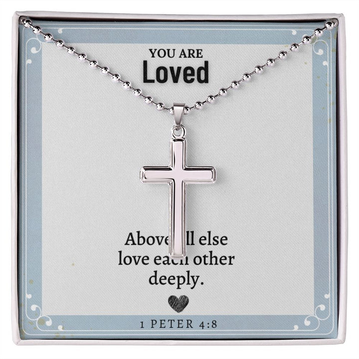 You are Loved | Above all else love each other deeply. 1 Peter 4:8 - Stainless Cross Necklace with Ball Chain