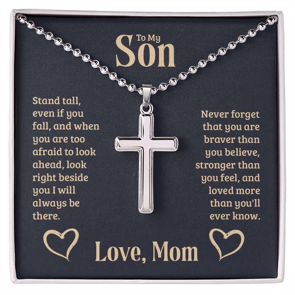 To My Son | Stand tall, even if you fall, and when you are too afraid to look ahead, look right beside you I will always be there. - Stainless Cross Necklace with Ball Chain