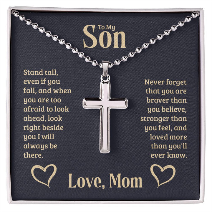 To My Son | Stand tall, even if you fall, and when you are too afraid to look ahead, look right beside you I will always be there. - Stainless Cross Necklace with Ball Chain