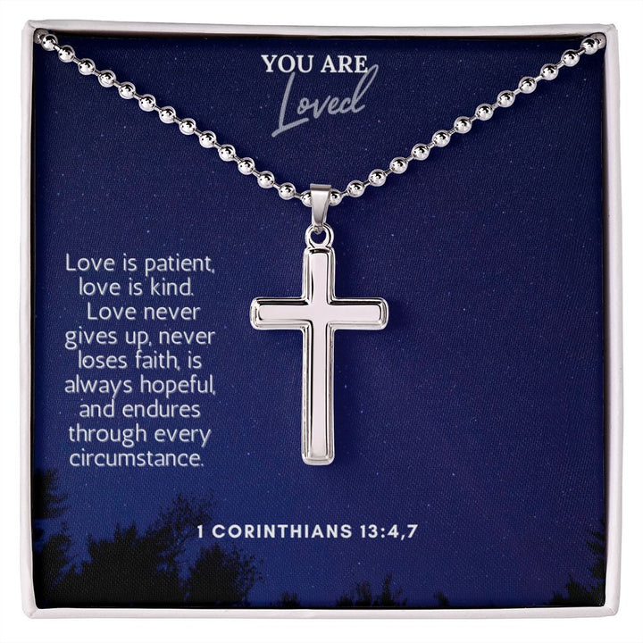 You are Loved | Love never gives up, never loses faith, is always hopeful, and endures through every circumstance. 1 Corinthians 13:4,7 - Stainless Cross Necklace with Ball Chain