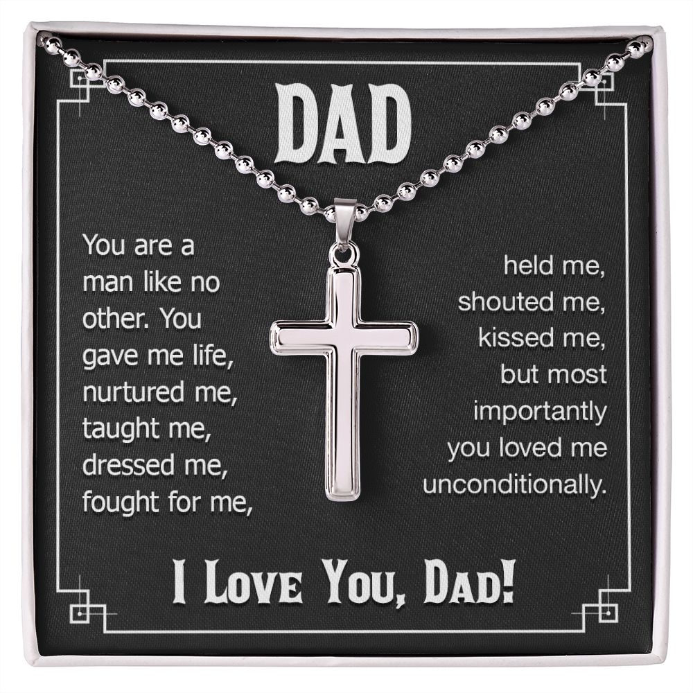 To My Dad | You are a man like no other. You gave me live, I love you, Dad! - Stainless Cross Necklace with Ball Chain