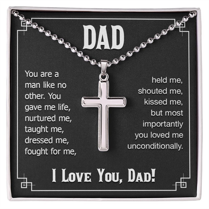 To My Dad | You are a man like no other. You gave me live, I love you, Dad! - Stainless Cross Necklace with Ball Chain