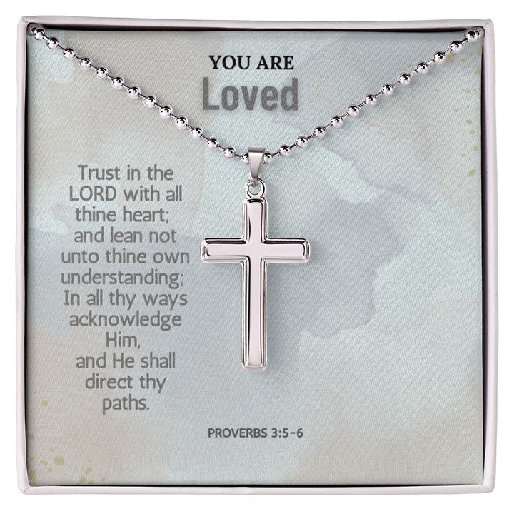 You are Loved | In all thy ways acknowledge Him, and He shall direct thy paths. Proverbs 3:5-6 - Stainless Cross Necklace with Ball Chain