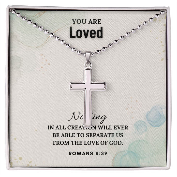 You are Loved | Nothing in all creation will ever be able to separate us from the Love of God. Romans 8:39 - Stainless Cross Necklace with Ball Chain