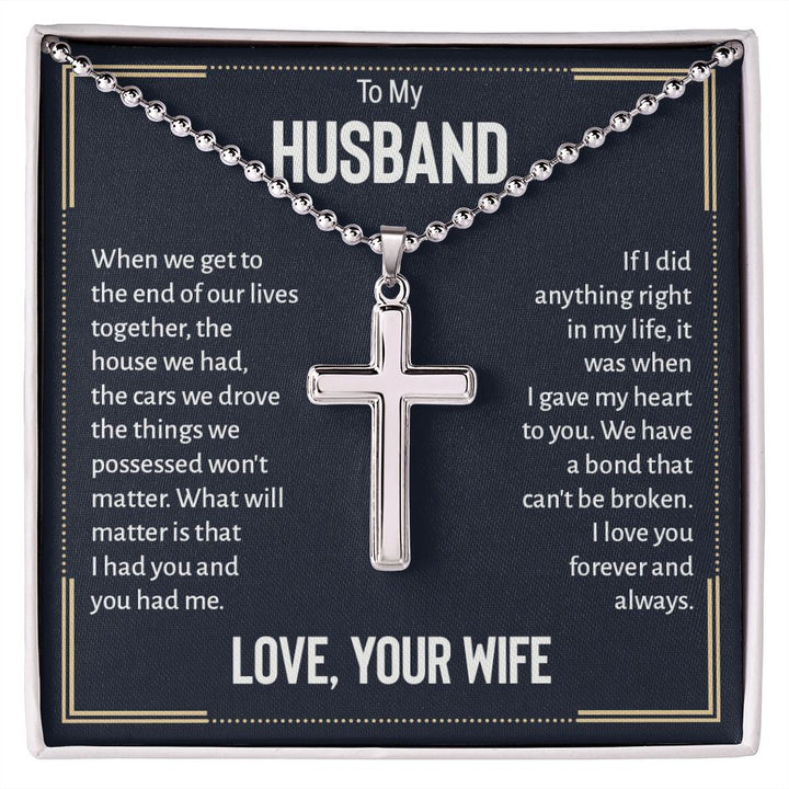 To My Husband | We have a bond that can't be broken. I love you forever and always. Love, Your Wife - Stainless Cross Necklace with Ball Chain