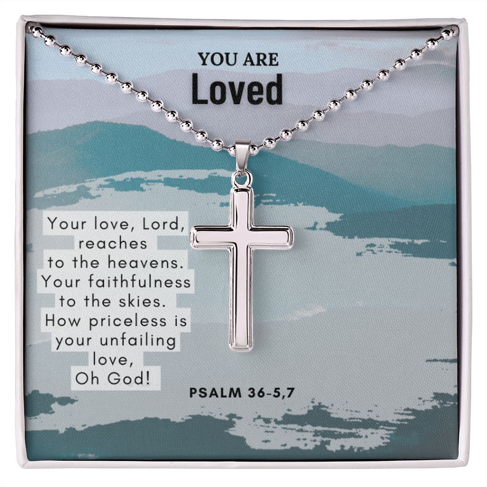 You are Loved | Your love, Lord, reaches to the heavens. Your faithfulness to the skies. Psalm 36-5,7 - Stainless Cross Necklace with Ball Chain